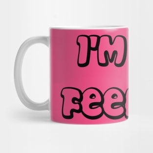 I'm Not Feelin It Mug